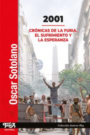 Tapa del libro "2001: Crónicas de la furia, el sufrimiento y la esperanza" de Oscar Sotolano